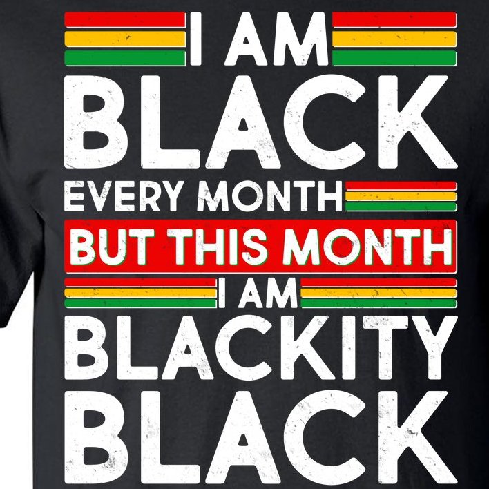 I'm Black Every Month Proud Black American Tall T-Shirt