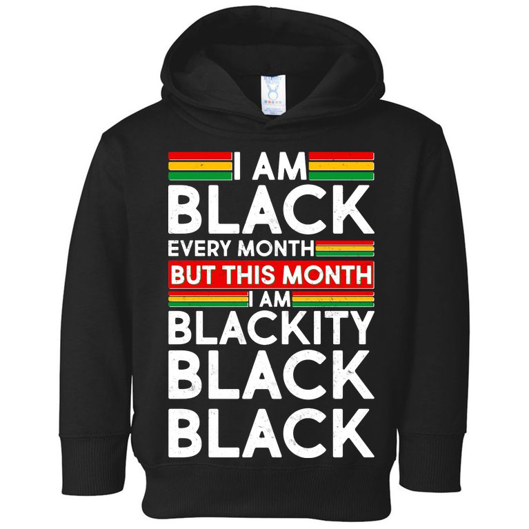 I'm Black Every Month Proud Black American Toddler Hoodie