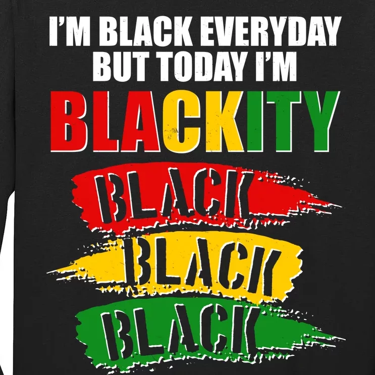 I'm Black Everyday But Today I'm BLACKITY Black Traditional Colors Tall Long Sleeve T-Shirt