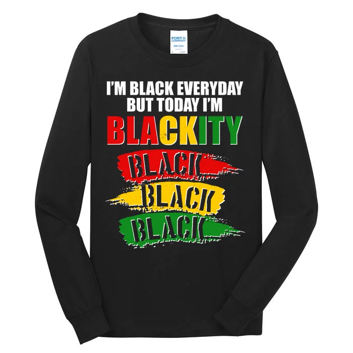 I'm Black Everyday But Today I'm BLACKITY Black Traditional Colors Tall Long Sleeve T-Shirt