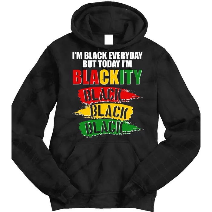 I'm Black Everyday But Today I'm BLACKITY Black Traditional Colors Tie Dye Hoodie