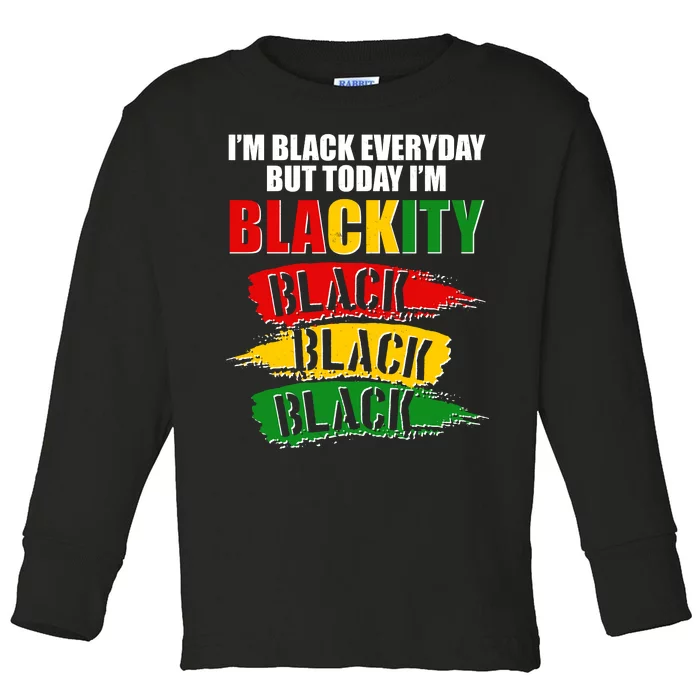 I'm Black Everyday But Today I'm BLACKITY Black Traditional Colors Toddler Long Sleeve Shirt