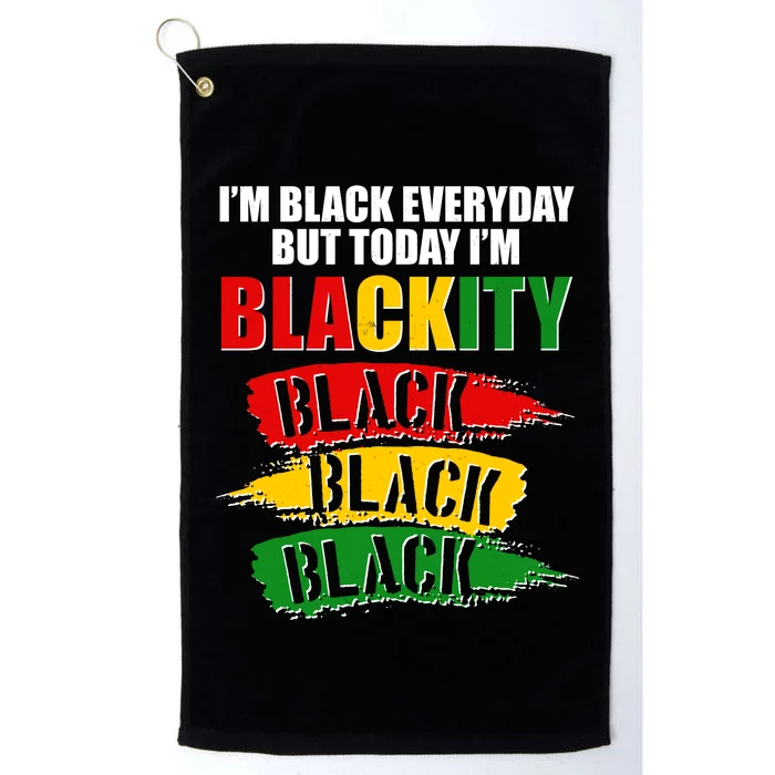 I'm Black Everyday But Today I'm BLACKITY Black Traditional Colors Platinum Collection Golf Towel