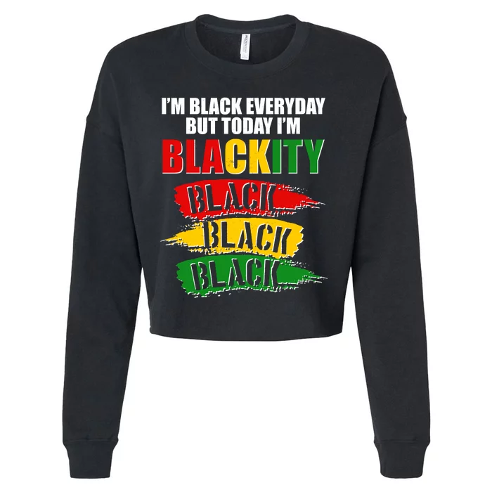 I'm Black Everyday But Today I'm BLACKITY Black Traditional Colors Cropped Pullover Crew