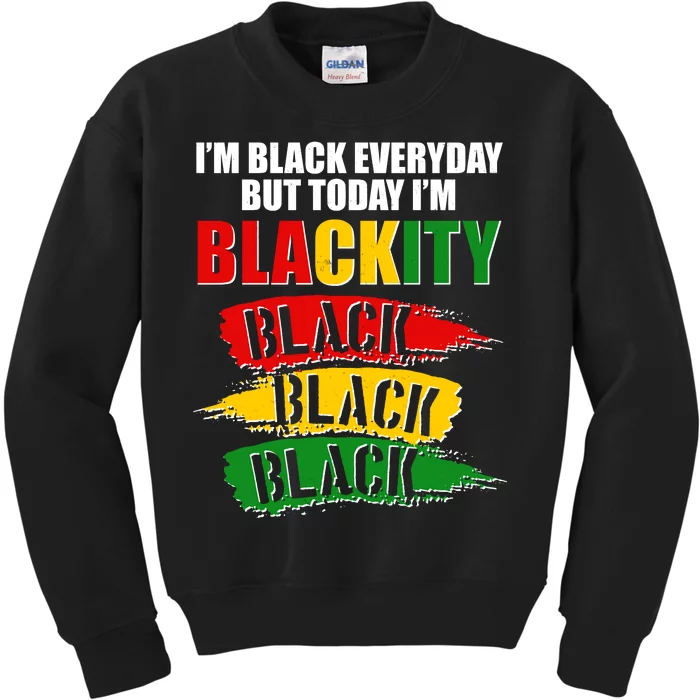 I'm Black Everyday But Today I'm BLACKITY Black Traditional Colors Kids Sweatshirt