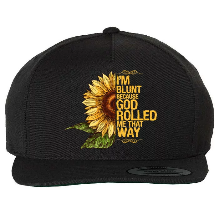 I'm Blunt Because God Rolled Me That Way Wool Snapback Cap