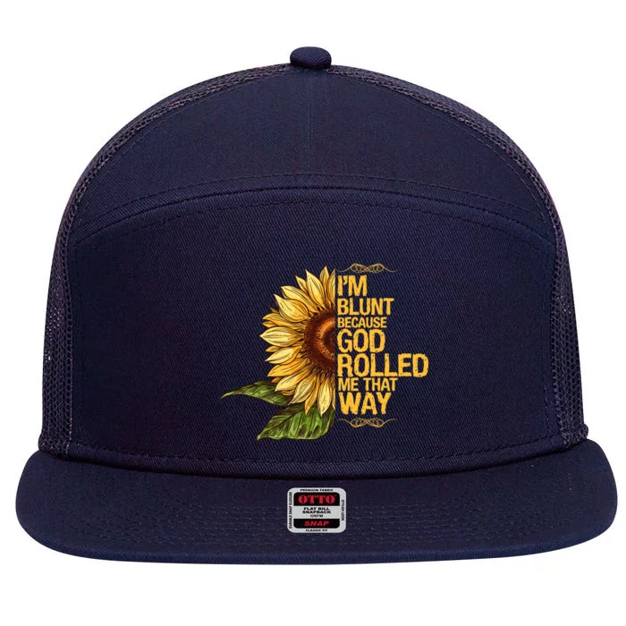 I'm Blunt Because God Rolled Me That Way 7 Panel Mesh Trucker Snapback Hat