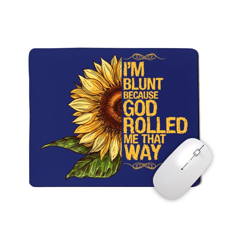 I'm Blunt Because God Rolled Me That Way Mousepad
