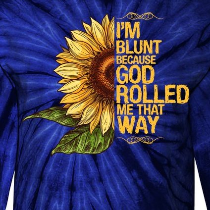 I'm Blunt Because God Rolled Me That Way Tie-Dye Long Sleeve Shirt