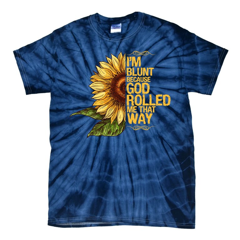 I'm Blunt Because God Rolled Me That Way Tie-Dye T-Shirt