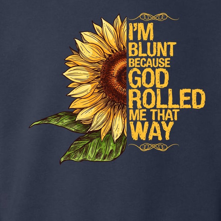 I'm Blunt Because God Rolled Me That Way Toddler Hoodie