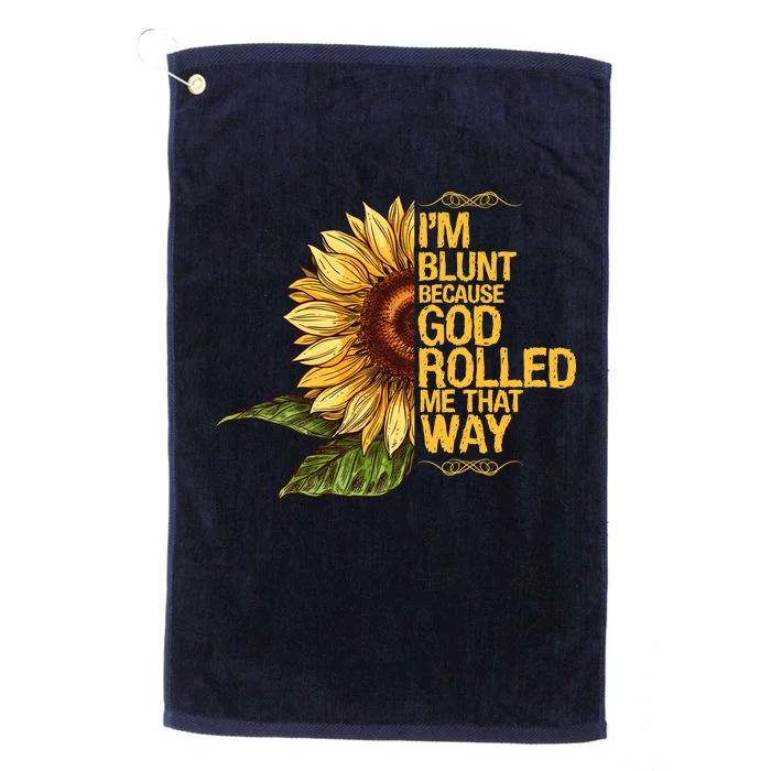 I'm Blunt Because God Rolled Me That Way Platinum Collection Golf Towel