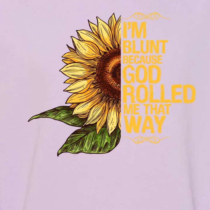 I'm Blunt Because God Rolled Me That Way Garment-Dyed Sweatshirt