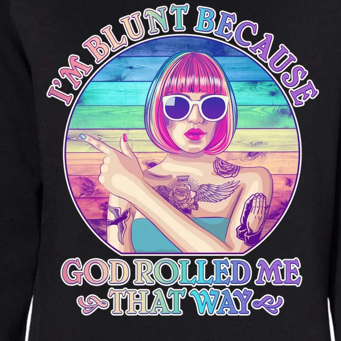 I'm Blunt Because God Rolled Me That Way Retro Tattoo Womens California Wash Sweatshirt