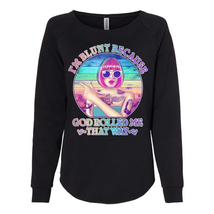 I'm Blunt Because God Rolled Me That Way Retro Tattoo Womens California Wash Sweatshirt