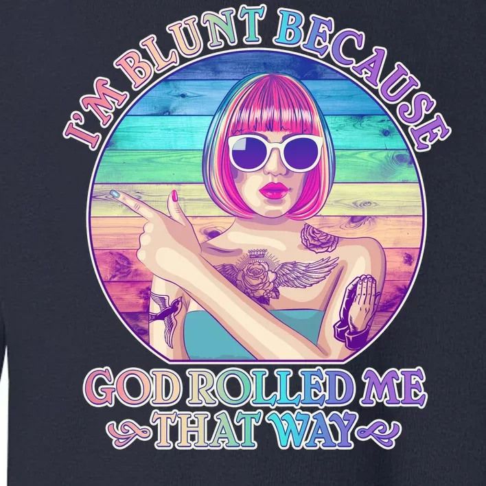 I'm Blunt Because God Rolled Me That Way Retro Tattoo Toddler Sweatshirt