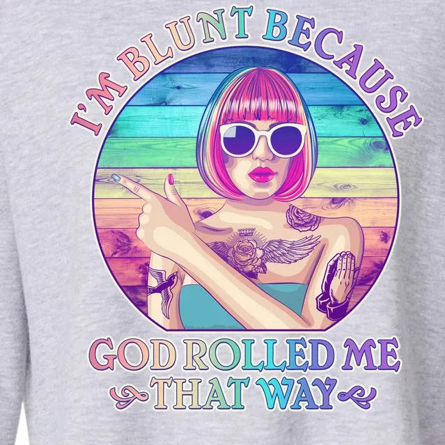 I'm Blunt Because God Rolled Me That Way Retro Tattoo Cropped Pullover Crew