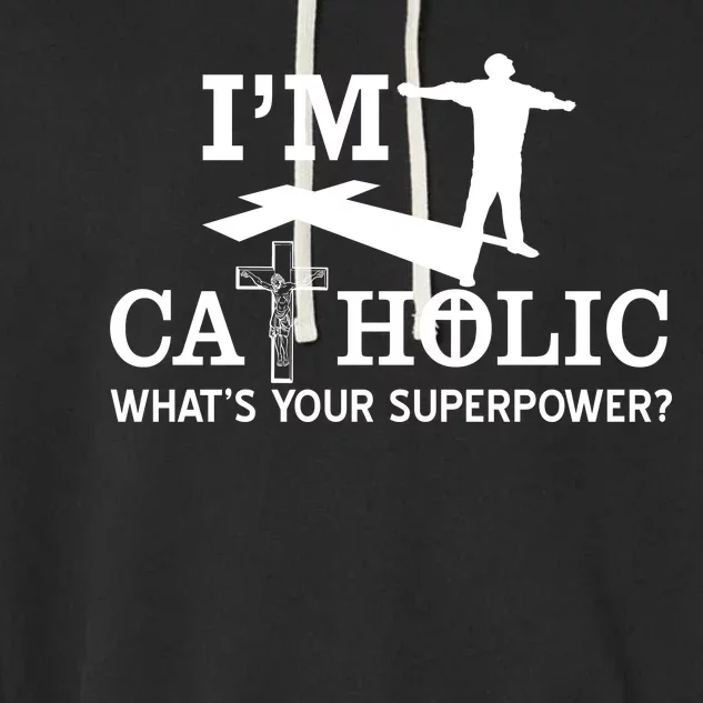 I'm Catholic Whats Your Superpower? Garment-Dyed Fleece Hoodie