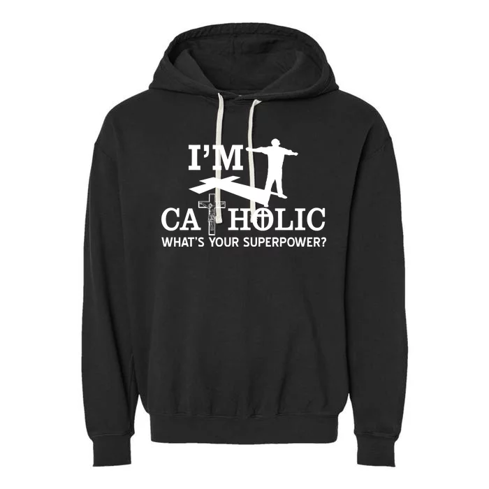 I'm Catholic Whats Your Superpower? Garment-Dyed Fleece Hoodie