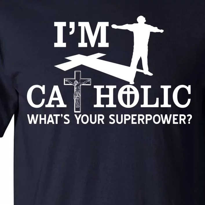 I'm Catholic Whats Your Superpower? Tall T-Shirt