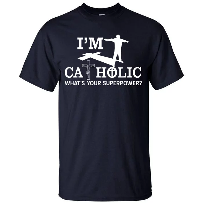 I'm Catholic Whats Your Superpower? Tall T-Shirt