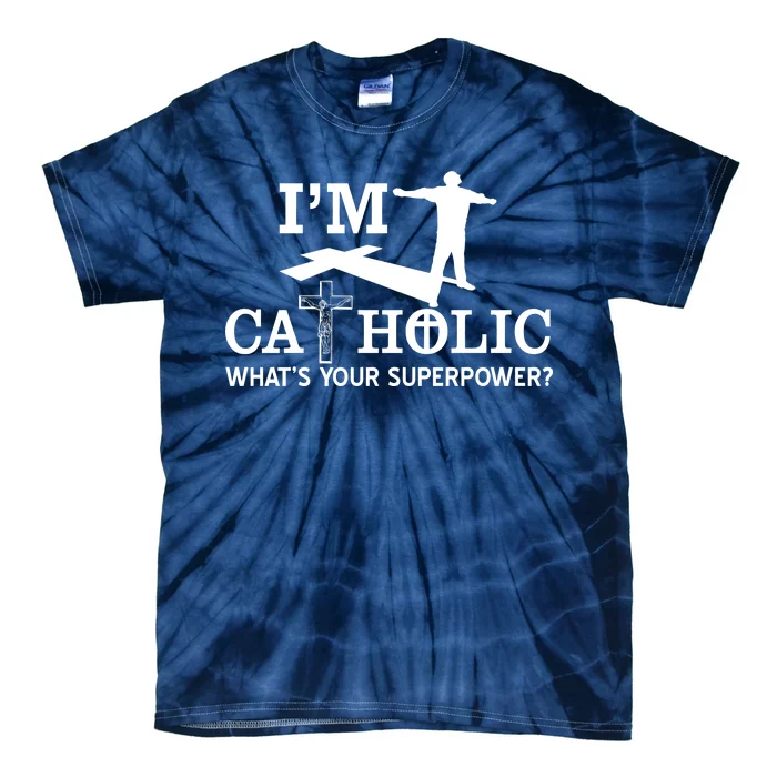 I'm Catholic Whats Your Superpower? Tie-Dye T-Shirt