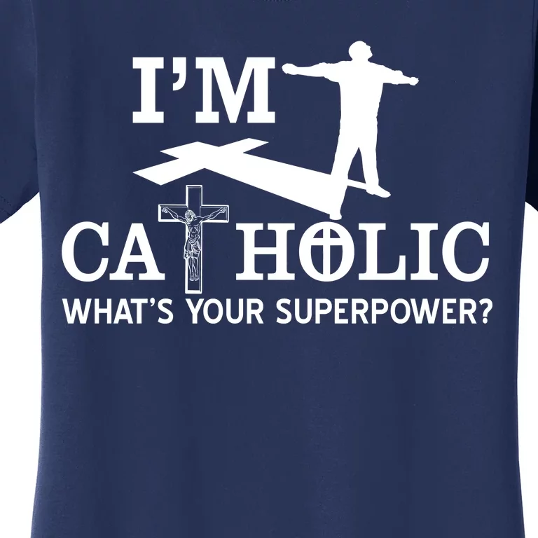 I'm Catholic Whats Your Superpower? Women's T-Shirt