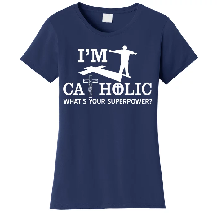 I'm Catholic Whats Your Superpower? Women's T-Shirt