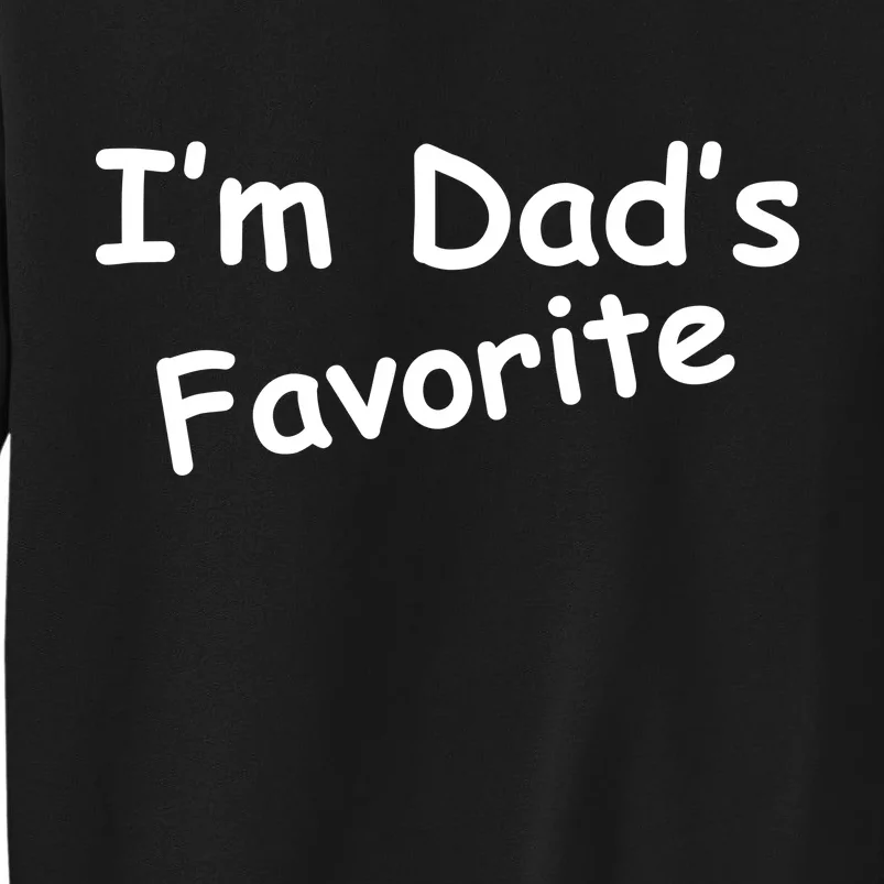 I'm Dad's Favorite Tall Sweatshirt