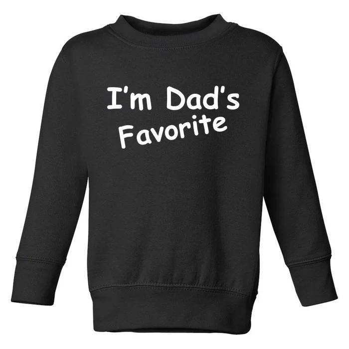 I'm Dad's Favorite Toddler Sweatshirt