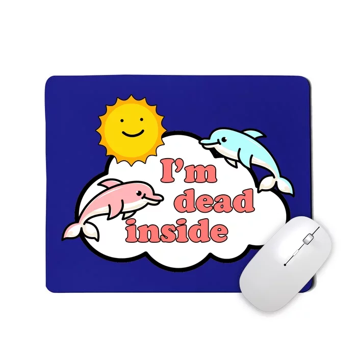 I'm Dead Inside Dolphins Mousepad