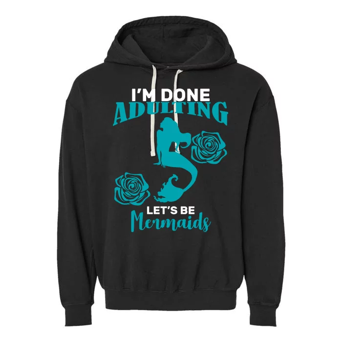 I'm Done Adulting Lets Be Mermaids Garment-Dyed Fleece Hoodie