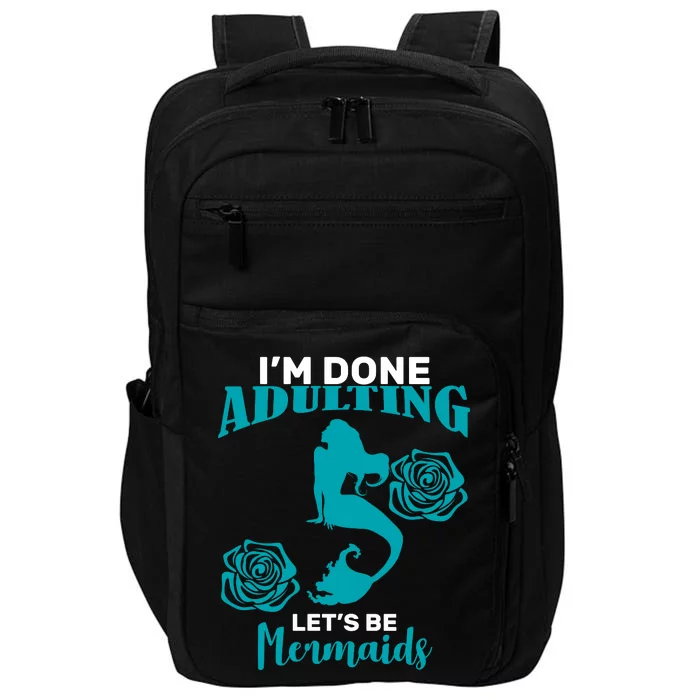 I'm Done Adulting Lets Be Mermaids Impact Tech Backpack