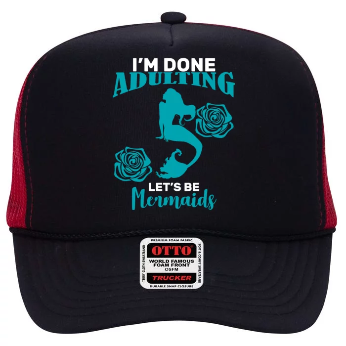 I'm Done Adulting Lets Be Mermaids High Crown Mesh Trucker Hat