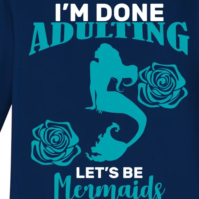 I'm Done Adulting Lets Be Mermaids Baby Long Sleeve Bodysuit