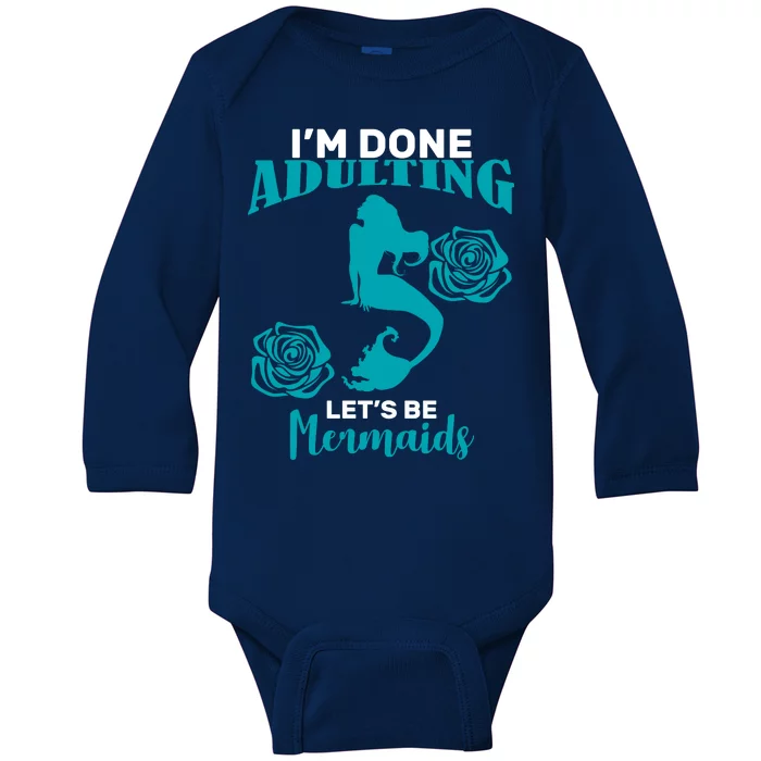 I'm Done Adulting Lets Be Mermaids Baby Long Sleeve Bodysuit