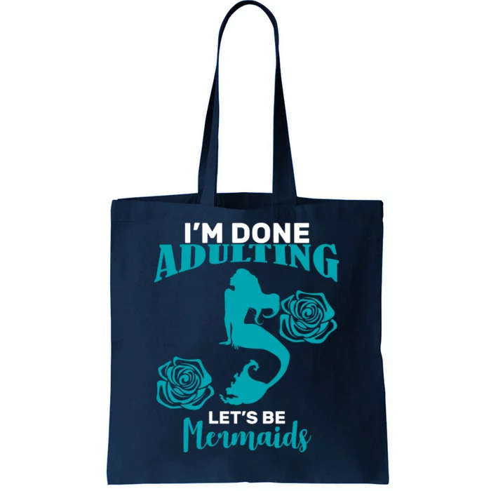 I'm Done Adulting Lets Be Mermaids Tote Bag