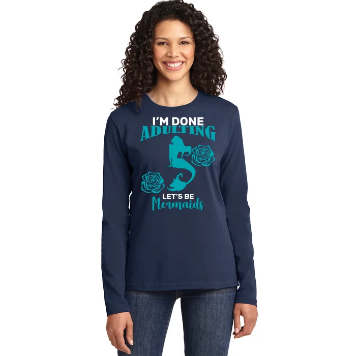 I'm Done Adulting Lets Be Mermaids Ladies Long Sleeve Shirt