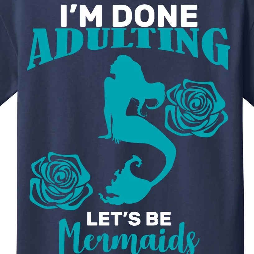 I'm Done Adulting Lets Be Mermaids Kids T-Shirt