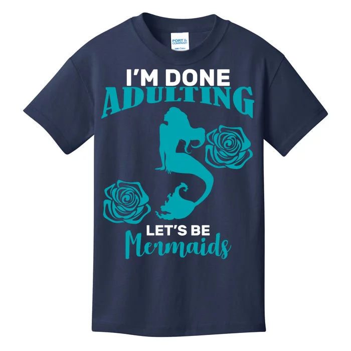 I'm Done Adulting Lets Be Mermaids Kids T-Shirt