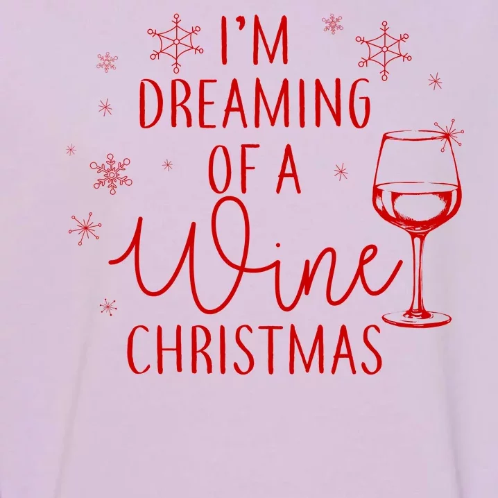 I'm Dreaming Of A Wine Christmas Garment-Dyed Sweatshirt