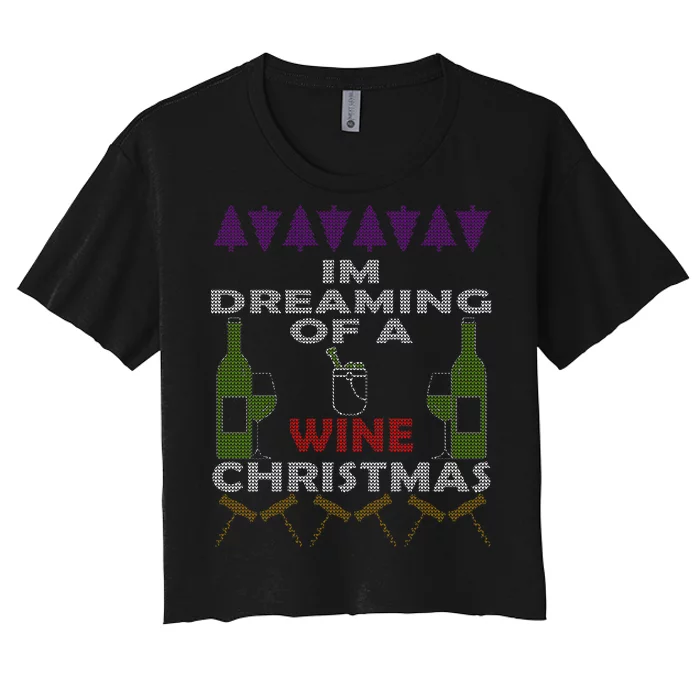 I'm Dreaming Of A Wine Christmas Ugly Women's Crop Top Tee