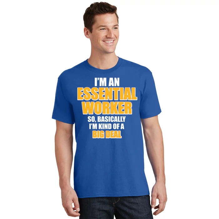 I'm Essential Worker So Basically I'm Kind of A Big Deal T-Shirt