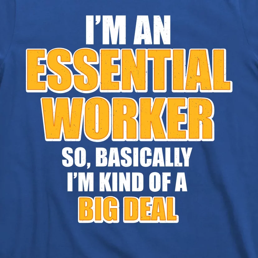 I'm Essential Worker So Basically I'm Kind of A Big Deal T-Shirt