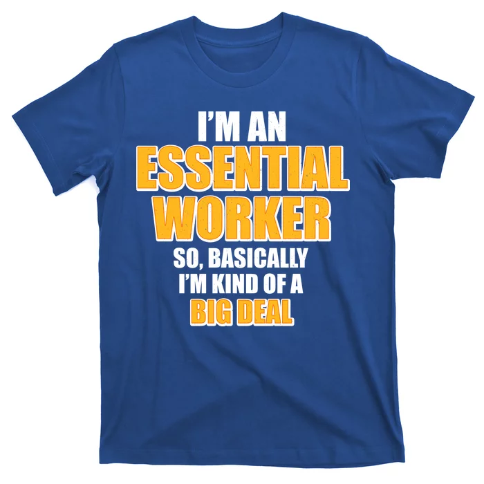 I'm Essential Worker So Basically I'm Kind of A Big Deal T-Shirt