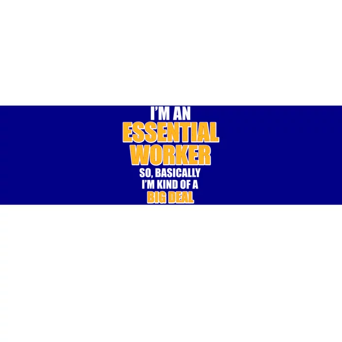 I'm Essential Worker So Basically I'm Kind of A Big Deal Bumper Sticker