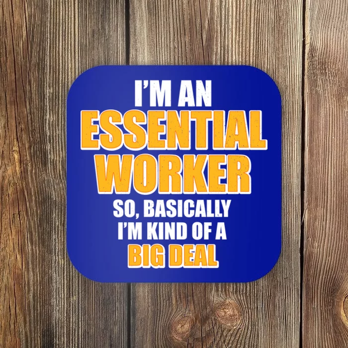 I'm Essential Worker So Basically I'm Kind of A Big Deal Coaster