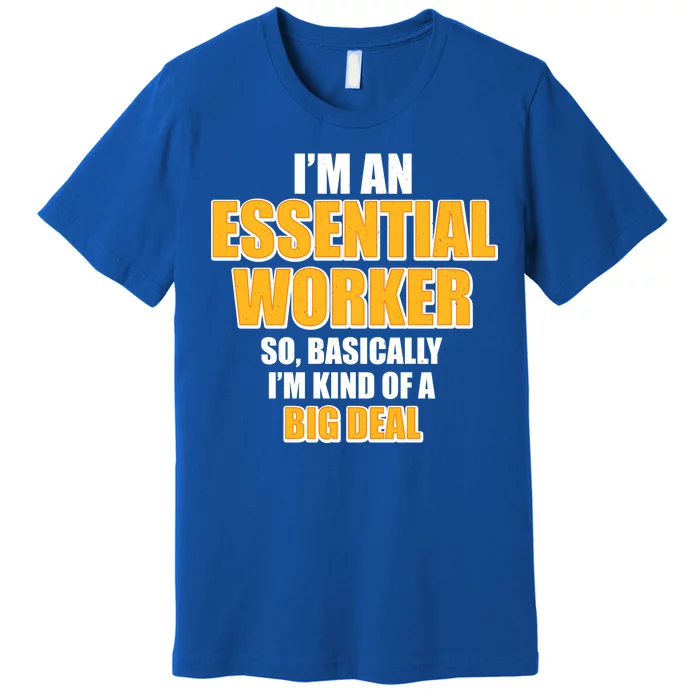 I'm Essential Worker So Basically I'm Kind of A Big Deal Premium T-Shirt