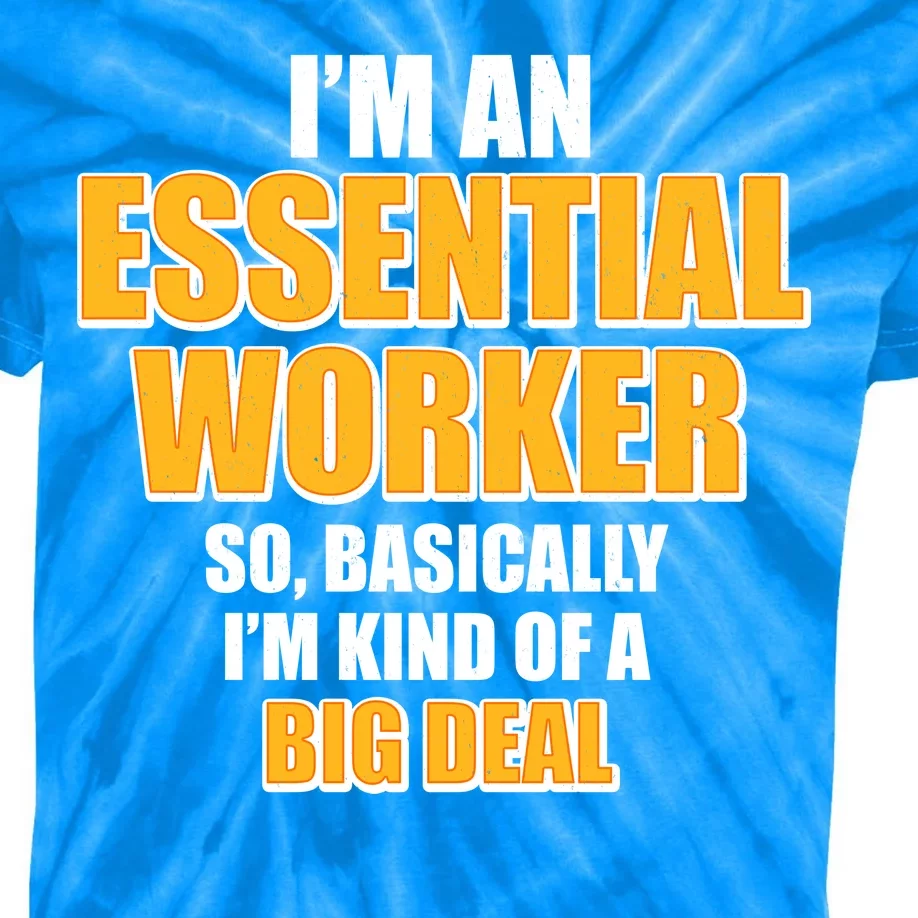 I'm Essential Worker So Basically I'm Kind of A Big Deal Kids Tie-Dye T-Shirt