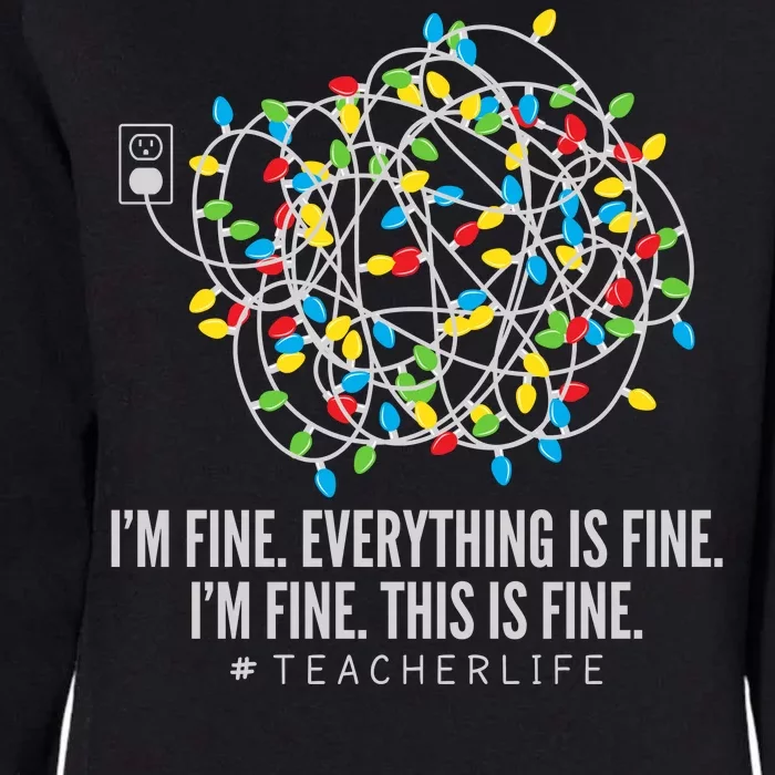 I'm Fine Everything Is Fine Teacher Life Christmas Lights Womens California Wash Sweatshirt